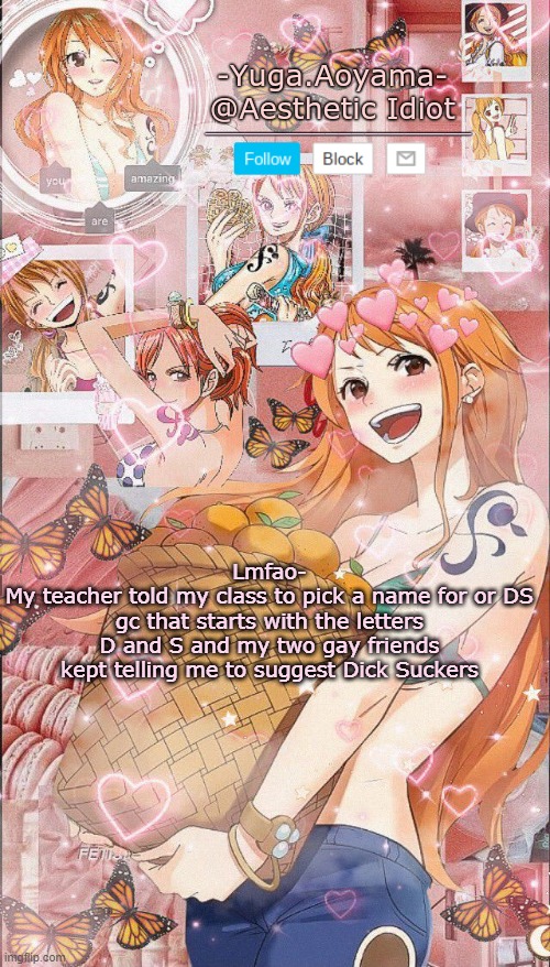 Nami temp 2 | Lmfao-
My teacher told my class to pick a name for or DS gc that starts with the letters D and S and my two gay friends kept telling me to suggest Dick Suckers | image tagged in nami temp 2 | made w/ Imgflip meme maker