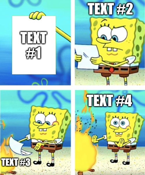 Spongebob Burning Paper | TEXT #2; TEXT #1; TEXT #4; TEXT #3 | image tagged in spongebob burning paper | made w/ Imgflip meme maker