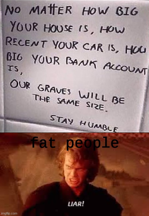 fat people | image tagged in anakin liar | made w/ Imgflip meme maker