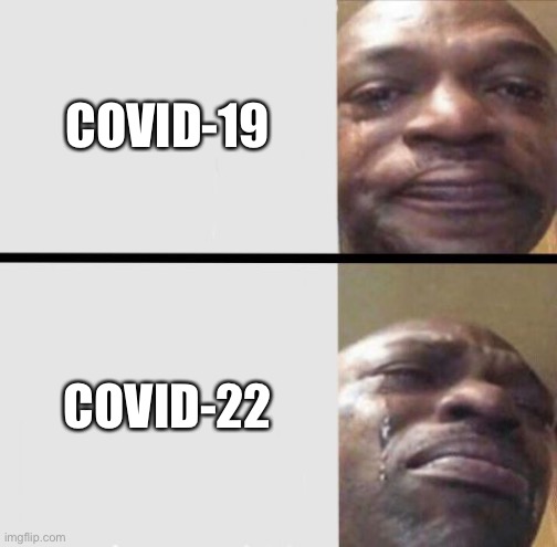 Why | COVID-19; COVID-22 | image tagged in crying black dude weed | made w/ Imgflip meme maker