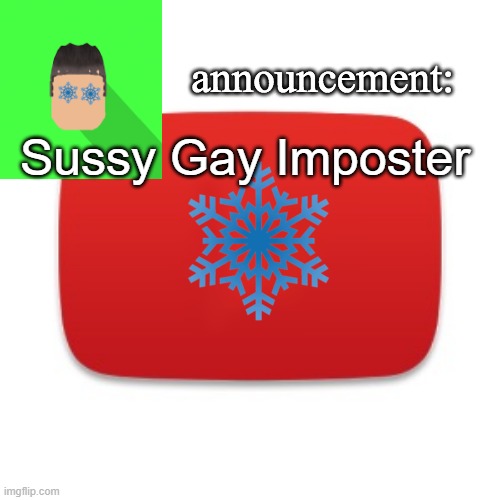 Snowian Gaming | Sussy Gay Imposter | image tagged in snowian gaming | made w/ Imgflip meme maker