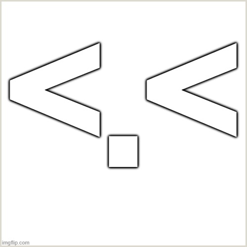 Blank Background | <.< | image tagged in blank background | made w/ Imgflip meme maker