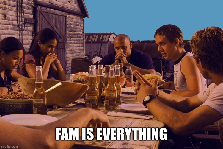 Torreto family | FAM IS EVERYTHING | image tagged in torreto family | made w/ Imgflip meme maker