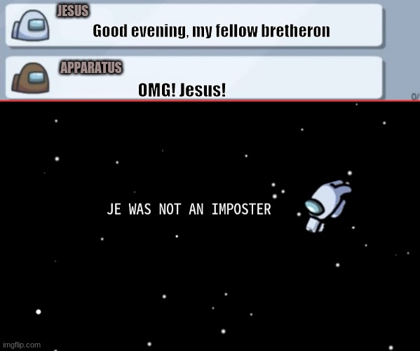 Get it? Je - Sus. word play ( ͡° ͜ʖ ͡°) | JESUS; Good evening, my fellow bretheron; APPARATUS; OMG! Jesus! | image tagged in among us | made w/ Imgflip meme maker