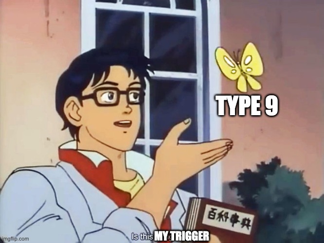 Low effort trigger | TYPE 9; MY TRIGGER | image tagged in anime butterfly meme | made w/ Imgflip meme maker
