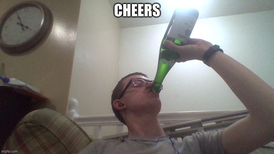CHEERS | image tagged in drinking | made w/ Imgflip meme maker