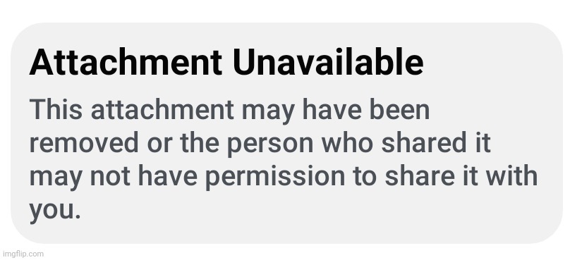 Attachment Unavailable | image tagged in attachment unavailable | made w/ Imgflip meme maker