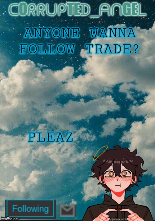 Marcus announcement temp | ANYONE WANNA FOLLOW TRADE? PLEAZ | image tagged in marcus announcement temp | made w/ Imgflip meme maker