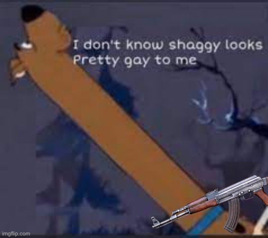 I don’t know shaggy looks pretty gay to me | image tagged in i don t know shaggy looks pretty gay to me | made w/ Imgflip meme maker