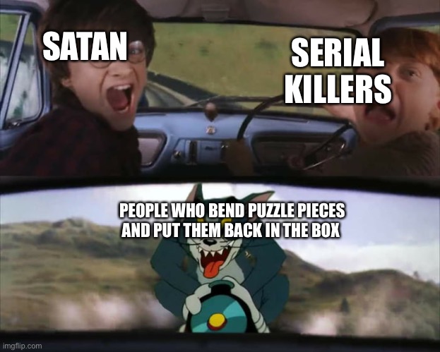 Hdhehdh | SERIAL KILLERS; SATAN; PEOPLE WHO BEND PUZZLE PIECES AND PUT THEM BACK IN THE BOX | image tagged in harry potter train | made w/ Imgflip meme maker