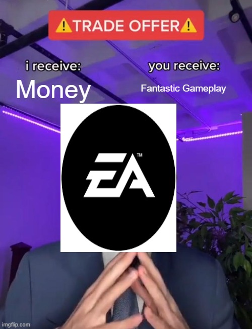 Upvote and comment if u agree | Money; Fantastic Gameplay | image tagged in trade offer | made w/ Imgflip meme maker