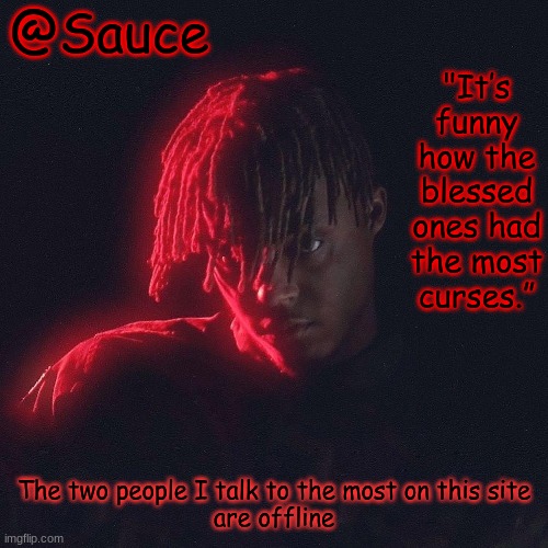 Pain | The two people I talk to the most on this site
are offline | image tagged in another juice wrld temp by sauce/lucid | made w/ Imgflip meme maker