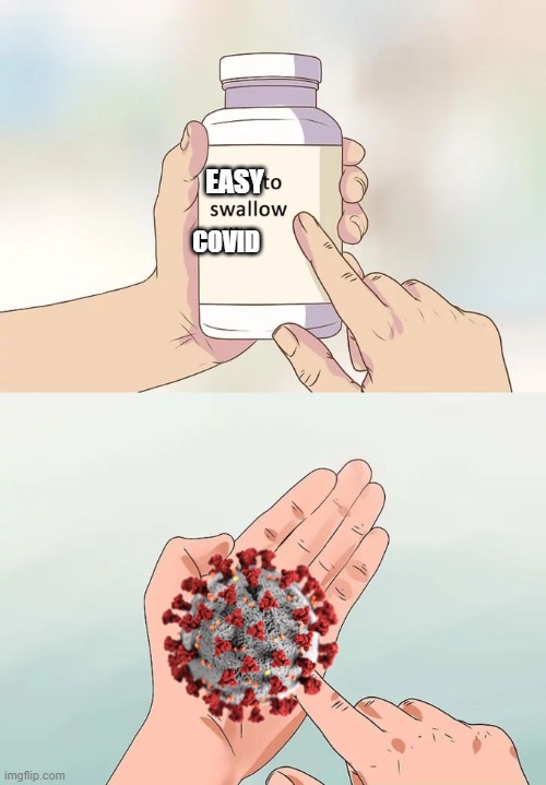 covid | EASY; COVID | image tagged in memes,hard to swallow pills | made w/ Imgflip meme maker