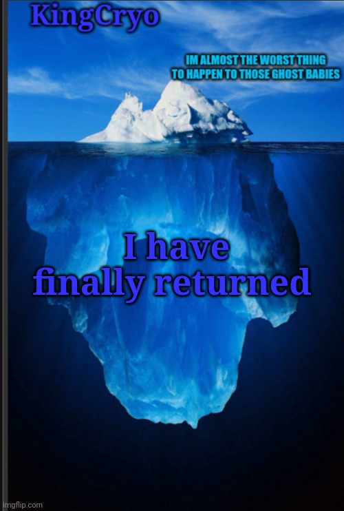 Ice king returns | I have finally returned | image tagged in the icy temp | made w/ Imgflip meme maker