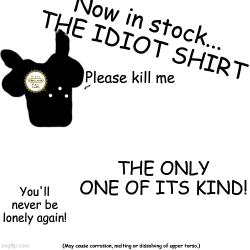 idiot shirt | image tagged in idiot shirt | made w/ Imgflip meme maker