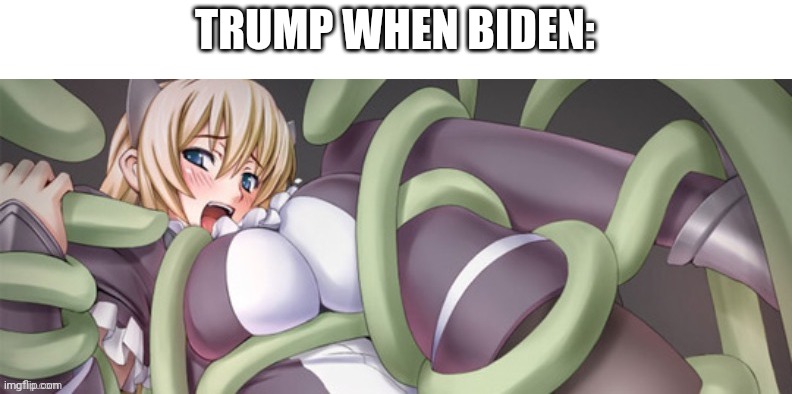 TRUMP WHEN BIDEN: | image tagged in trump,biden,politics | made w/ Imgflip meme maker