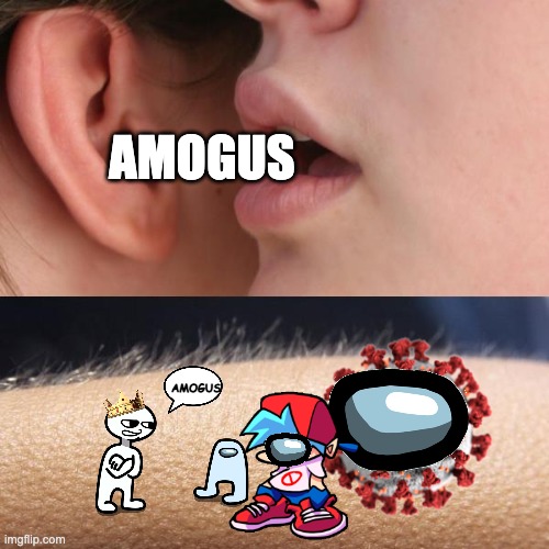 Whisper and Goosebumps | AMOGUS; AMOGUS | image tagged in whisper and goosebumps | made w/ Imgflip meme maker