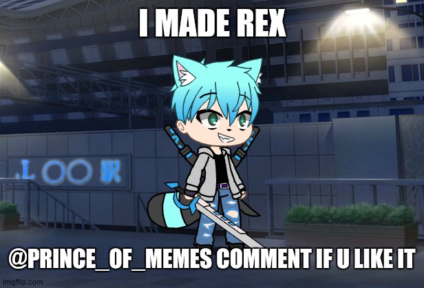 Rex gacha |  I MADE REX; @PRINCE_OF_MEMES COMMENT IF U LIKE IT | image tagged in rex,gacha life | made w/ Imgflip meme maker