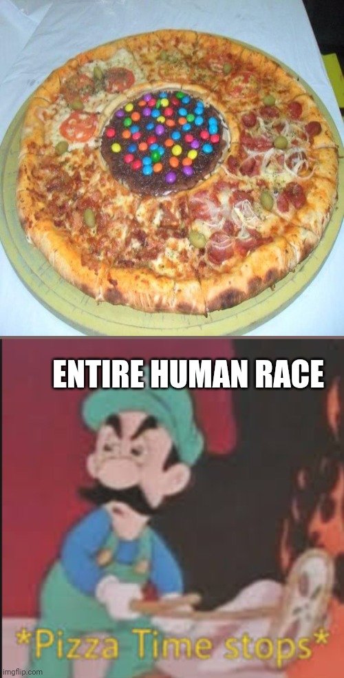 Smh | ENTIRE HUMAN RACE | image tagged in pizza time stops | made w/ Imgflip meme maker