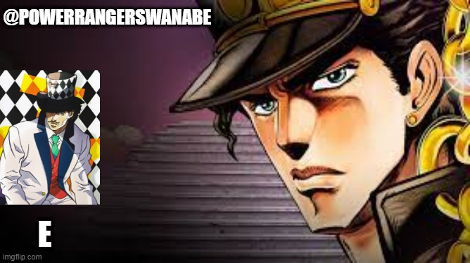 @POWERRANGERSWANABE; E | made w/ Imgflip meme maker