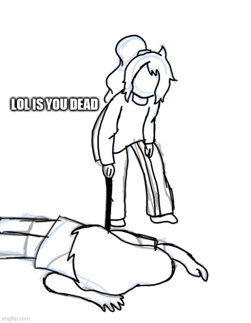 WIP | LOL IS YOU DEAD | made w/ Imgflip meme maker