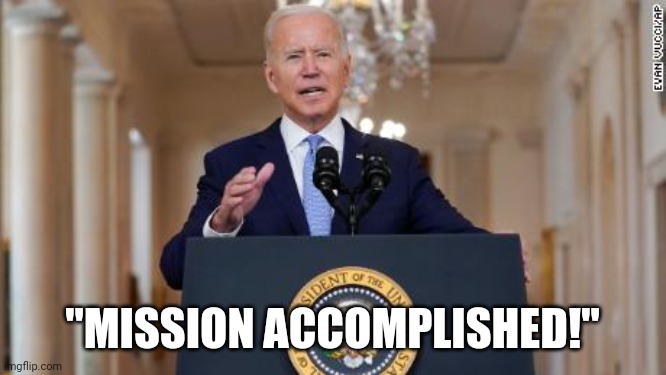 Biden speaks | "MISSION ACCOMPLISHED!" | image tagged in biden speaks | made w/ Imgflip meme maker