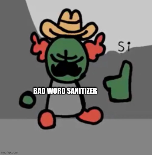 Tricky Si | BAD WORD SANITIZER | image tagged in tricky si | made w/ Imgflip meme maker
