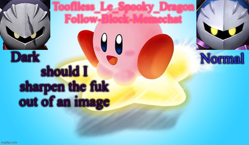 Tooflless's Kirby Temp | should I sharpen the fuk out of an image | image tagged in tooflless's kirby temp | made w/ Imgflip meme maker