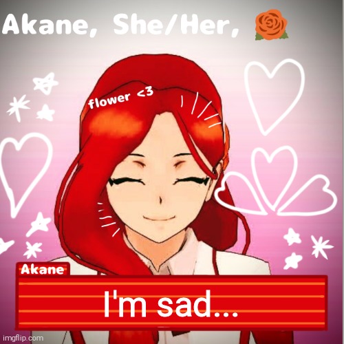 I'm sad... | image tagged in akane | made w/ Imgflip meme maker