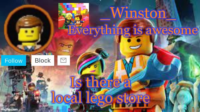 Winston's Lego movie temp | Is there a local lego store | image tagged in winston's lego movie temp | made w/ Imgflip meme maker