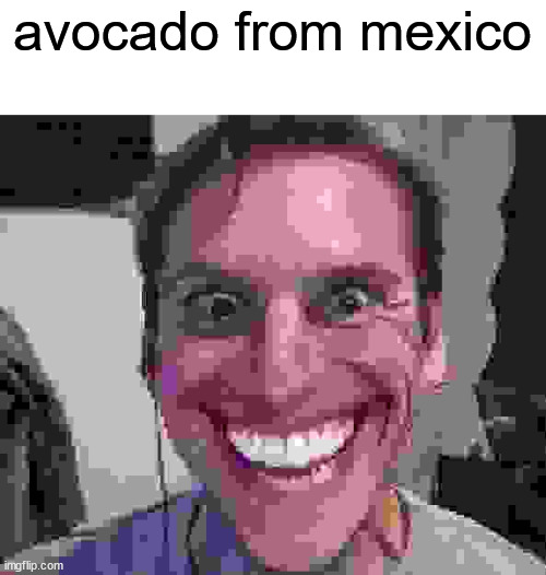 whe the imposter is avocados from mexico | avocado from mexico | image tagged in when the imposter is sus | made w/ Imgflip meme maker