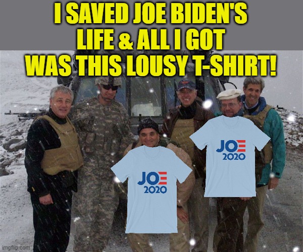 I guess that this guy is one of the 10% that didn't get rescued from this incredibly successful mission. | I SAVED JOE BIDEN'S LIFE & ALL I GOT WAS THIS LOUSY T-SHIRT! | image tagged in biden afghanistan rescue 2008,douche bag,not my president,coward | made w/ Imgflip meme maker