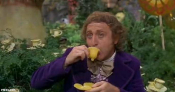 spam | image tagged in willy wonka drinking tea | made w/ Imgflip meme maker