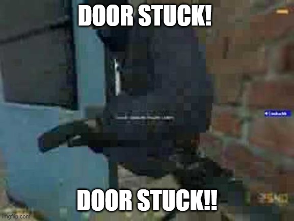 Door Stuck! | DOOR STUCK! DOOR STUCK!! | image tagged in door stuck | made w/ Imgflip meme maker
