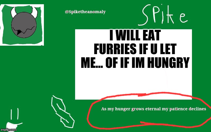 I WILL EAT FURRIES IF U LET ME... OF IF IM HUNGRY | image tagged in 1st temp | made w/ Imgflip meme maker
