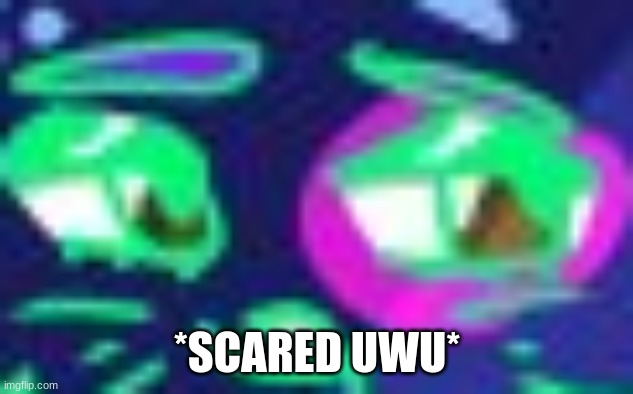 *SCARED UWU* | made w/ Imgflip meme maker