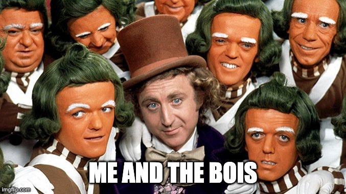 ME AND THE BOIS | image tagged in me and the boys | made w/ Imgflip meme maker