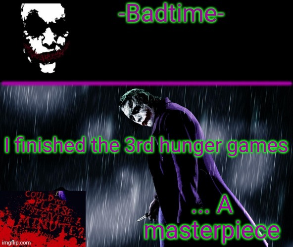 I want to write a novel one day. You know what. Im gonna write one tomorrow | I finished the 3rd hunger games; ... A masterpiece | image tagged in joker announcement | made w/ Imgflip meme maker