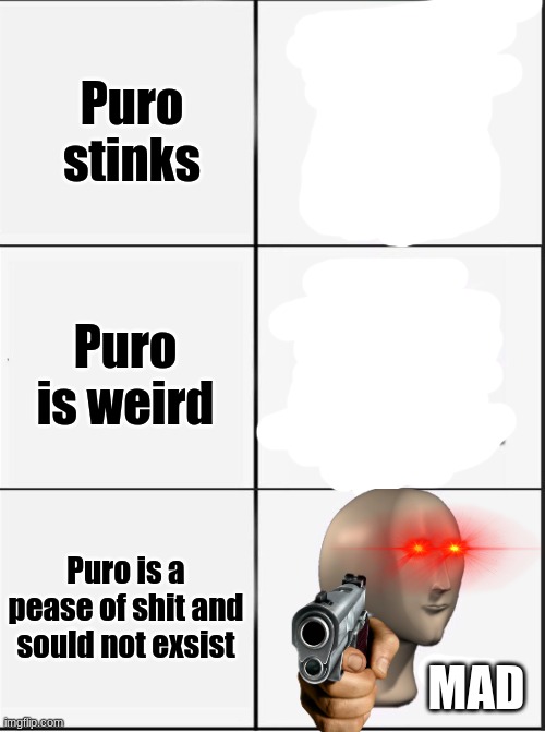 Reverse kalm panik | Puro stinks Puro is weird Puro is a pease of shit and sould not exsist MAD | image tagged in reverse kalm panik | made w/ Imgflip meme maker