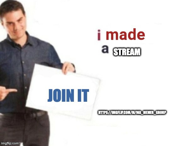 https://imgflip.com/m/WA_memer_group | image tagged in join,pls,stream | made w/ Imgflip meme maker