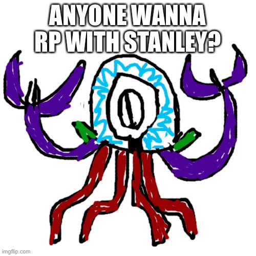 ANYONE WANNA RP WITH STANLEY? | image tagged in stanley | made w/ Imgflip meme maker