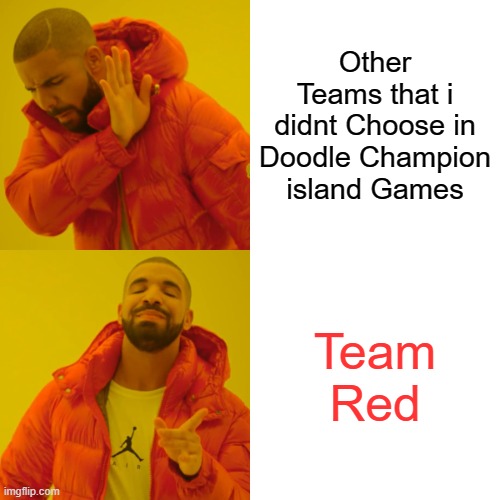 Doodle Champion Games | Other Teams that i didnt Choose in Doodle Champion island Games; Team Red | image tagged in memes,drake hotline bling | made w/ Imgflip meme maker