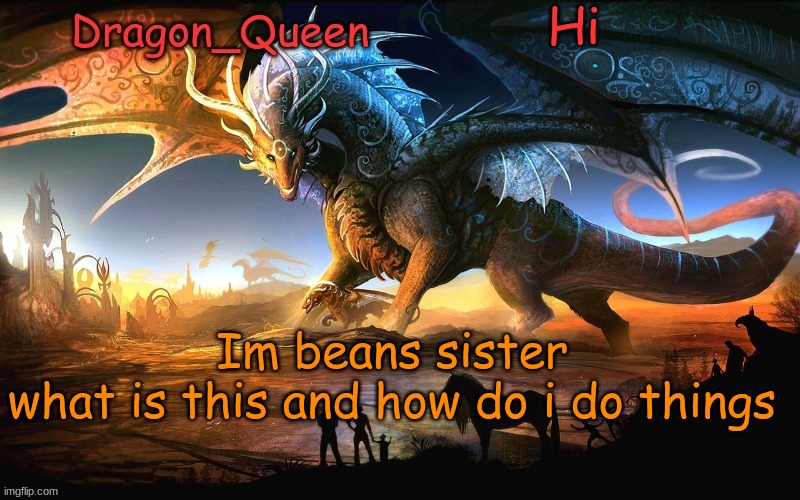 Bean made this temp too | Hi; Im beans sister
what is this and how do i do things | image tagged in anouncment temp | made w/ Imgflip meme maker