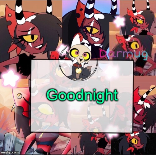 Darmug's announcement template | Goodnight | image tagged in darmug's announcement template | made w/ Imgflip meme maker