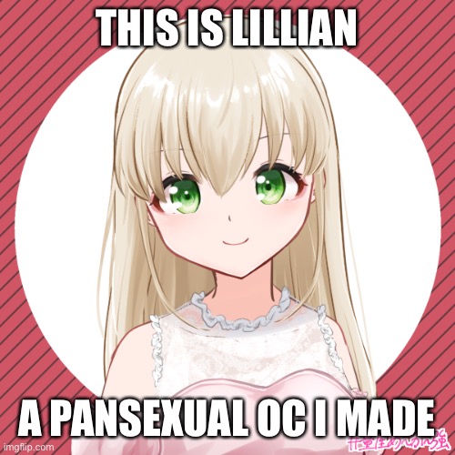 THIS IS LILLIAN; A PANSEXUAL OC I MADE | made w/ Imgflip meme maker