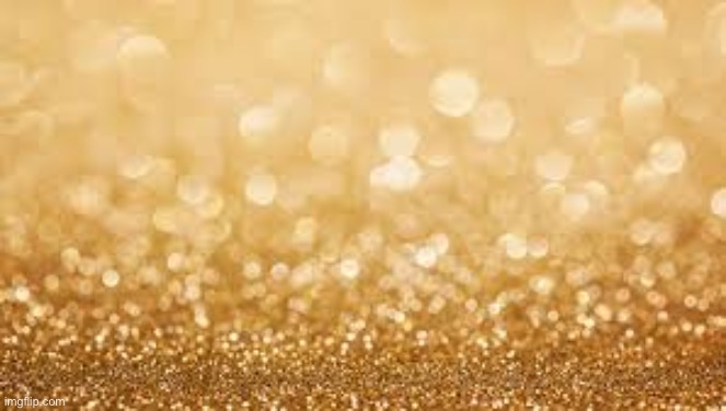 Gold Glitter | image tagged in gold glitter | made w/ Imgflip meme maker