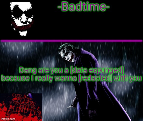 Lol | Dang are you a [data expunged] because I really wanna [redacted] with you | image tagged in joker announcement | made w/ Imgflip meme maker