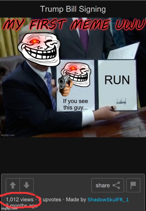 :3 | MY FIRST MEME UWU | made w/ Imgflip meme maker