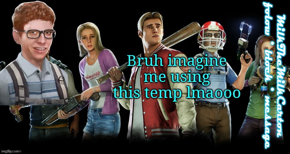 Milk's Last Year: The Nightmare temp | Bruh imagine me using this temp lmaooo | image tagged in milk's last year the nightmare temp | made w/ Imgflip meme maker