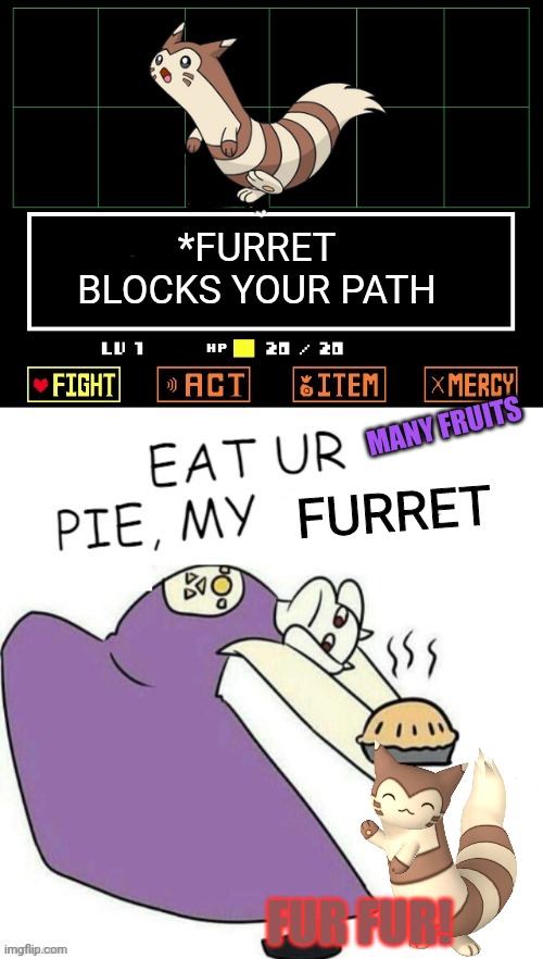 Furret x undertale crossover | *FURRET BLOCKS YOUR PATH; MANY FRUITS; FURRET; FUR FUR! | image tagged in toriel makes pies,furret,invasion,undertale,pokemon,anime | made w/ Imgflip meme maker